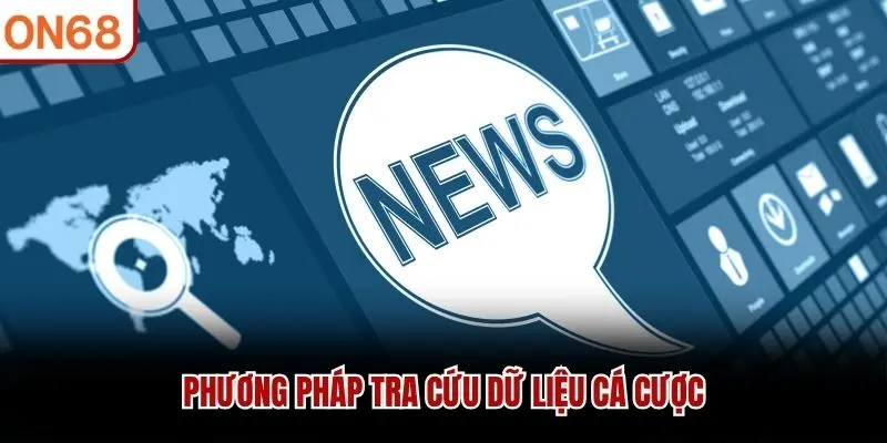 Phương pháp tra cứu dữ liệu cá cược 